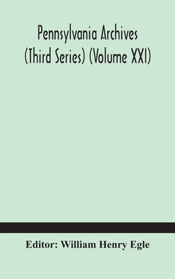Pennsylvania Archives (Third Series) (Volume Xxi) 9354183255 Book Cover