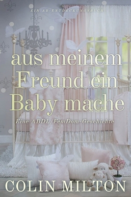 aus meinem Freund ein Baby mache [German] B0DXD63K73 Book Cover