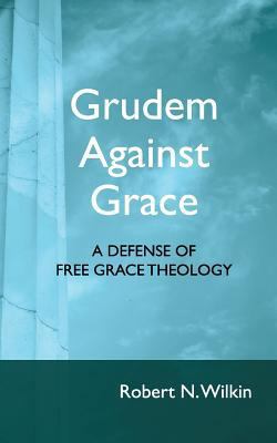 Grudem Against Grace: Defending Free Grace Theo... 1943399263 Book Cover