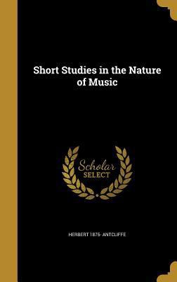 Short Studies in the Nature of Music 1373869232 Book Cover