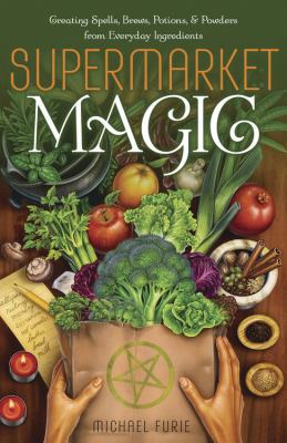 Supermarket Magic: Creating Spells, Brews, Poti... 0738736554 Book Cover