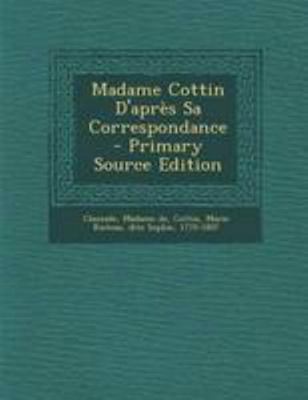 Madame Cottin D'apr?s Sa Correspondance [French] 129507477X Book Cover