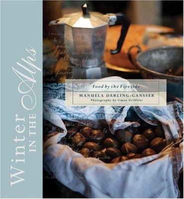 Winter In The Alps: Food By The Fireside 1740664809 Book Cover