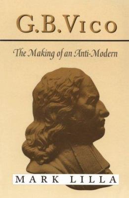 G. B. Vico: The Making of an Anti-Modern 0674339630 Book Cover
