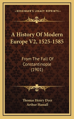 A History Of Modern Europe V2, 1525-1585: From ... 1165999544 Book Cover