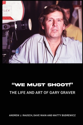 "We Must Shoot!" The Life and Art of Gary Graver B0FGW4Q6MN Book Cover