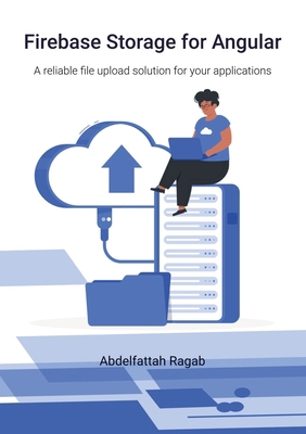 Firebase Storage for Angular: A reliable file u... 3384419995 Book Cover