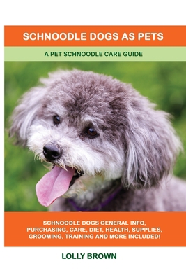 Schnoodle Dogs as Pets: A Pet Schnoodle Care Guide 1949555070 Book Cover