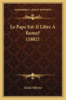 Le Pape Est-Il Libre A Rome? (1882) [French] 1167419278 Book Cover