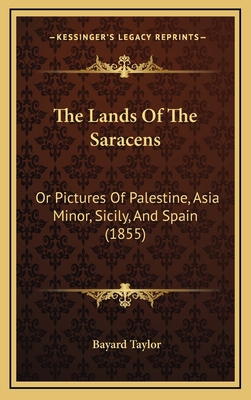 The Lands Of The Saracens: Or Pictures Of Pales... 1165573407 Book Cover