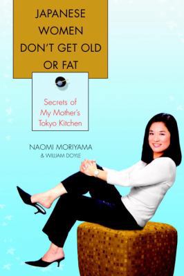 Japanese Women Don't Get Old or Fat: Secrets of... 0385339976 Book Cover