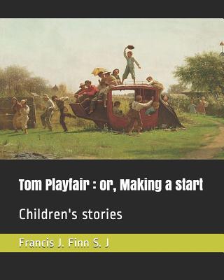 Tom Playfair: Or, Making a Start: Children's St... 1093197749 Book Cover