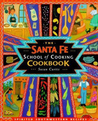 The Santa Fe School of Cooking Cookbook: Spirit... 0879056193 Book Cover