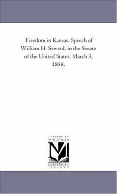 Freedom in Kansas. Speech of William H. Seward,... 1418189987 Book Cover