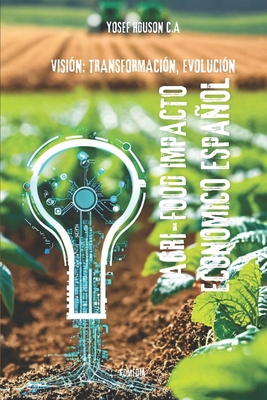 Agri-Food Impacto Ecomomico Español: Visión: Tr... [Spanish] B0D4KB2RV7 Book Cover
