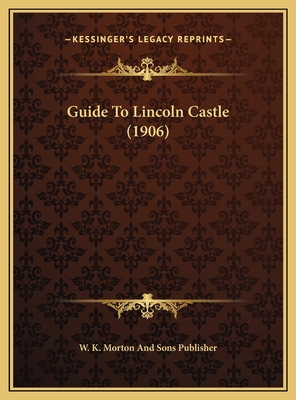 Guide To Lincoln Castle (1906) 116949742X Book Cover