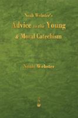 Noah Webster's Advice to the Young and Moral Ca... 1603866116 Book Cover