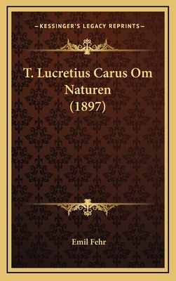 T. Lucretius Carus Om Naturen (1897) [Swedish] 1167263960 Book Cover