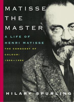 Matisse the Master: A Life of Henri Matisse: Th... 0679434291 Book Cover