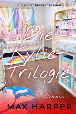 Die Kylie-Trilogie: Ein ABDL-Drama [German] B0FLVSMMSP Book Cover