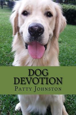 Dog Devotion: A Devotional For Dog Lovers 1500970344 Book Cover