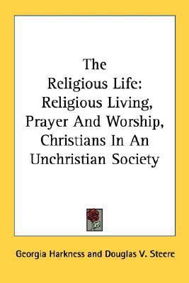 The Religious Life: Religious Living, Prayer An... 1432627392 Book Cover