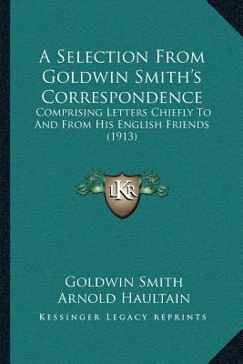 A Selection From Goldwin Smith's Correspondence... 1166489469 Book Cover