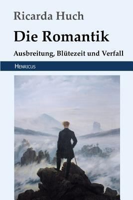 Die Romantik: Ausbreitung, Bl?tezeit Und Verfall [German] 3847823728 Book Cover
