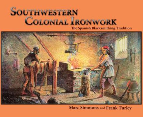 Southwestern Colonial Ironwork: The Spanish Bla... 0865346011 Book Cover