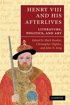 Henry VIII and His Afterlives: Literature, Poli... 1107412757 Book Cover