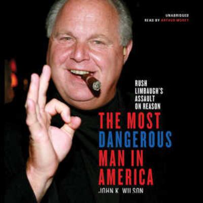 The Most Dangerous Man in America: Rush Limbaug... 1441779272 Book Cover