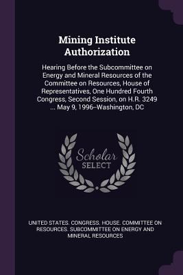 Mining Institute Authorization: Hearing Before ... 1379100399 Book Cover