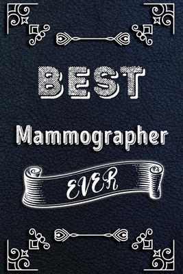 BEST Mammographer EVER: Lined Health Job Journal, 120 Pages, 6x9, Soft Cover, Matte Finish, Funny Health Job Notebook, Funny Gift