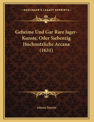 Geheime Und Gar Rare Jager-Kunste, Oder Siebenz... [German] 1166011488 Book Cover