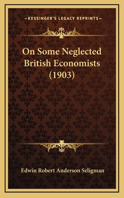 On Some Neglected British Economists (1903) 1168743982 Book Cover
