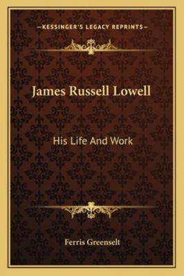 James Russell Lowell: His Life And Work 1162803584 Book Cover