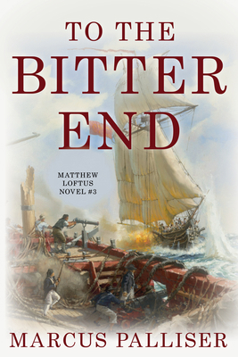 To the Bitter End: Matthew Loftus Novel #3 1493048813 Book Cover