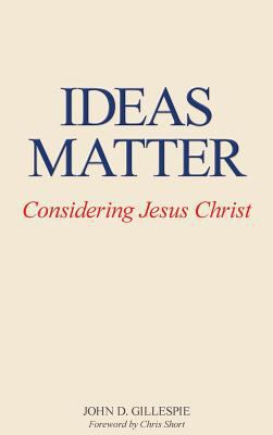 Ideas Matter: Considering Jesus Christ 1940243513 Book Cover