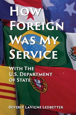 How Foreign Was My Service: With the US Departm... 1735695793 Book Cover