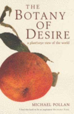 The Botany of Desire a Plant's-eye View of the ... 0747557896 Book Cover