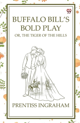 Buffalo Bill's Bold Play Or, The Tiger Of The H... 9370426027 Book Cover