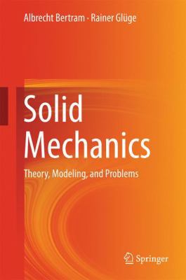 Solid Mechanics: Theory, Modeling, and Problems 3319195654 Book Cover
