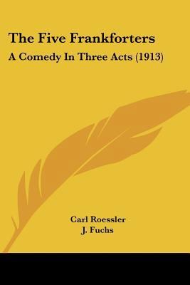 The Five Frankforters: A Comedy In Three Acts (... 1104245558 Book Cover