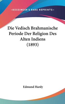 Die Vedisch Brahmanische Periode Der Religion D... [German] 1120557445 Book Cover