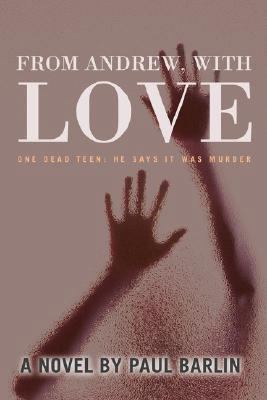 From Andrew, with Love: One Dead Teen: He Says ... 0595457428 Book Cover