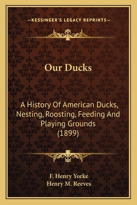 Our Ducks: A History Of American Ducks, Nesting... 1165166208 Book Cover