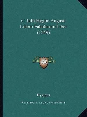 C. Iulii Hygini Augusti Liberti Fabularum Liber... [Latin] 1165921928 Book Cover