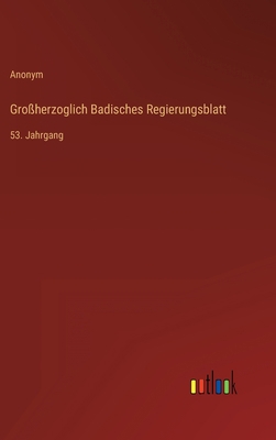 Großherzoglich Badisches Regierungsblatt: 53. J... [German] 3368023551 Book Cover