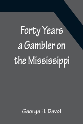 Forty Years a Gambler on the Mississippi 9356156093 Book Cover