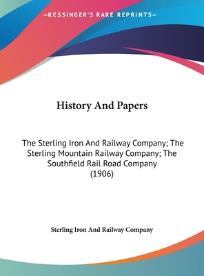 History And Papers: The Sterling Iron And Railw... 1162032588 Book Cover